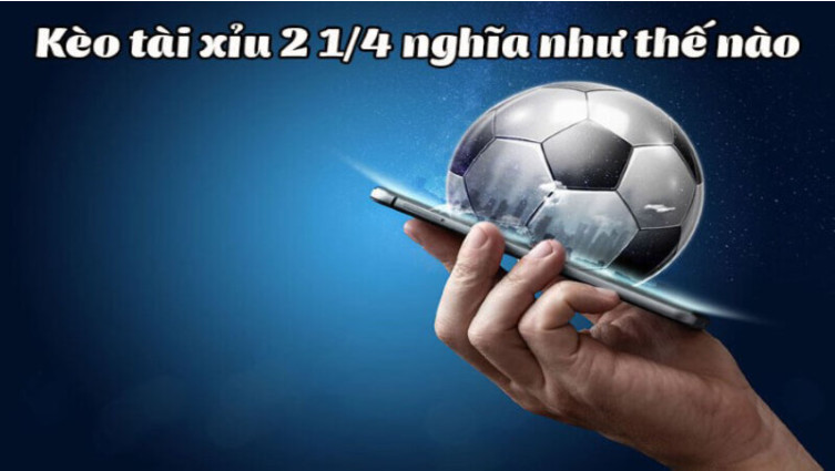 GIới thiệu kèo tài xỉu 2 1/4 GIới thiệu kèo tài xỉu 2 1/4