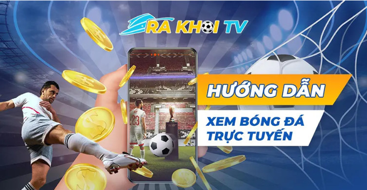 Để xem bóng đá trực tiếp trên Rakhoi TV bạn cần làm gì? Để xem bóng đá trực tiếp trên Rakhoi TV bạn cần làm gì?