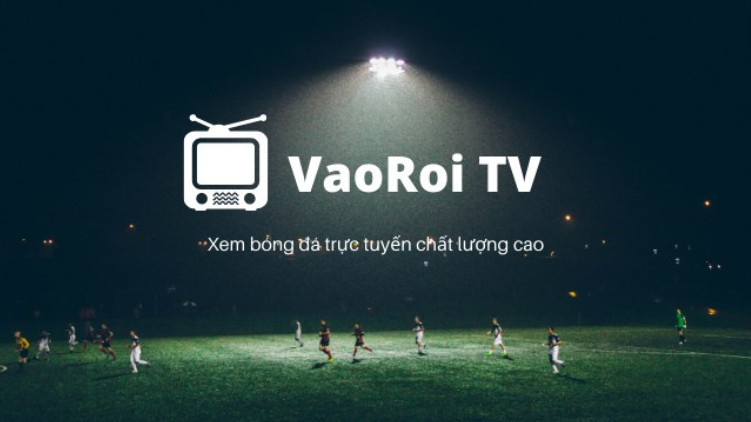 Hướng dẫn xem bóng đá trực tiếp siêu nét tại Vaoroi TV Hướng dẫn xem bóng đá trực tiếp siêu nét tại Vaoroi TV