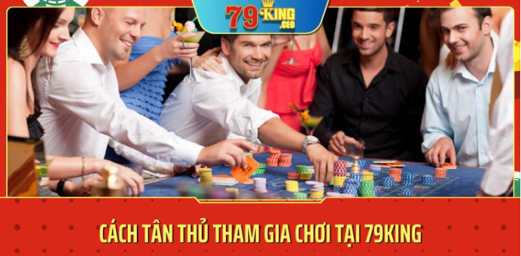 Quy trình tham gia cá cược Casino 79KING cho mọi bet thủ Quy trình tham gia cá cược Casino 79KING cho mọi bet thủ